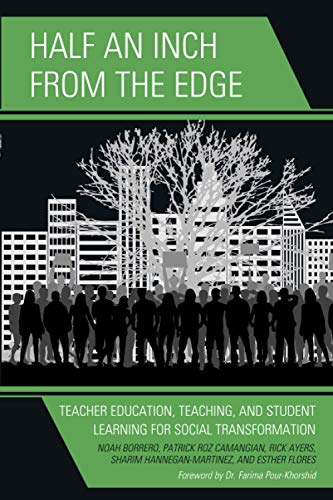 Half An Inch From The Edge: Teacher Education, Teaching, and Student Learning for Social Transformation