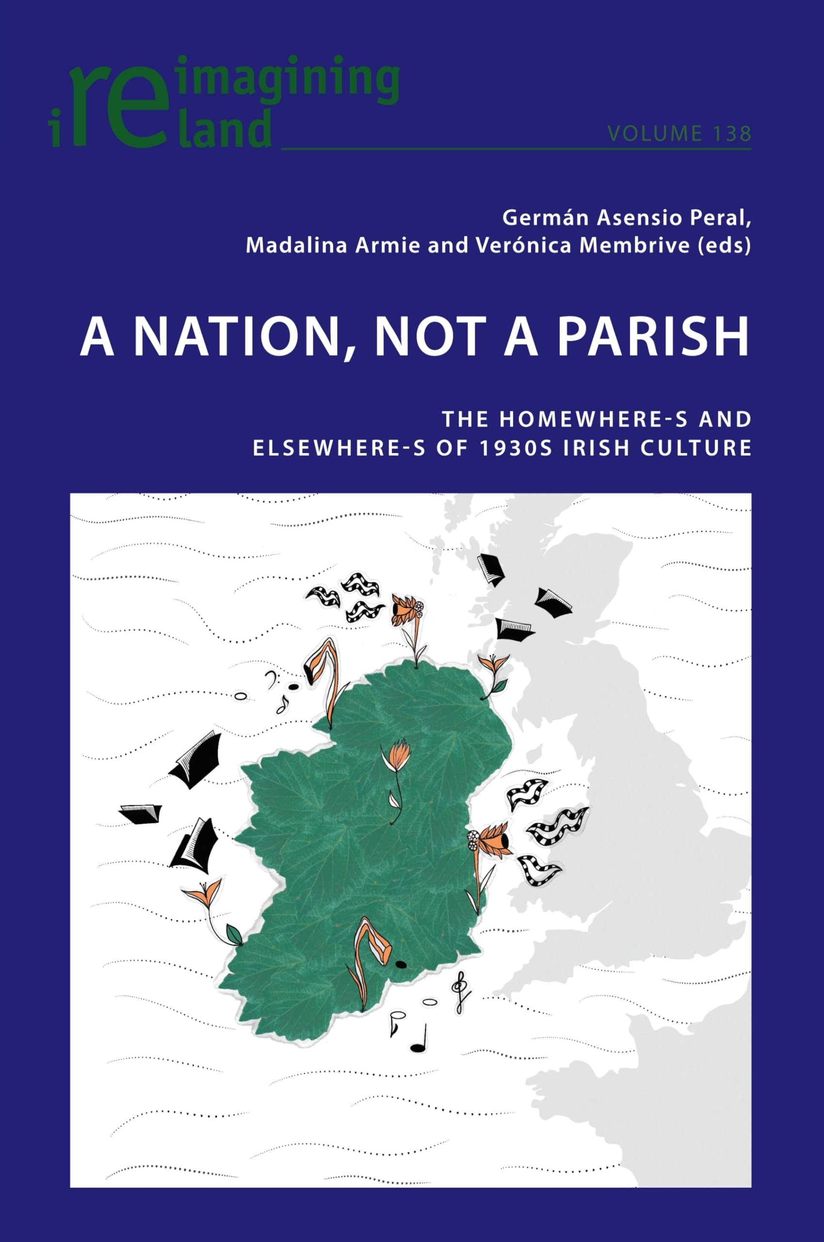 A Nation, not A Parish: The Homewheres and Elsewheres of 1930s Irish Culture (Reimagining Ireland, Band 138)