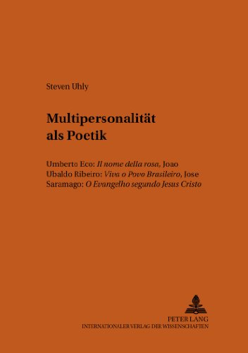 Multipersonalität als Poetik: Umberto Eco: Il nome della rosa, João Ubaldo Ribeiro: Viva o Povo Brasileiro, José Saramago: O Evangelho ... Cristo (Bonner romanistische Arbeiten)