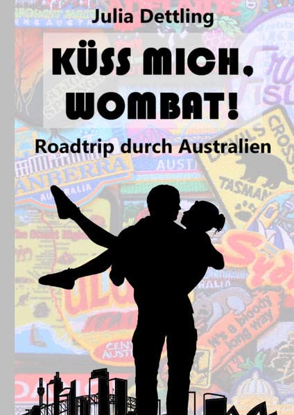Küss mich, Wombat!: Roadtrip durch Australien