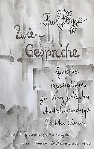 Zwiegespräche: lyrische Inspirationen zu Kurzgedichten deutschsprachiger Dichter:innen - mit Tuschezeichnungen von Horst Köckenmeister