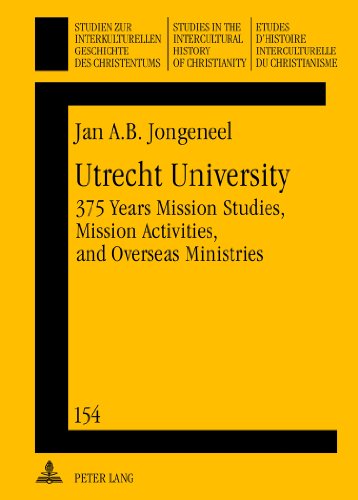 Utrecht University: 375 Years Mission Studies, Mission Activities, and Overseas Ministries (Studien zur interkulturellen Geschichte des Christentums / ... in the Intercultural History of Christianity)