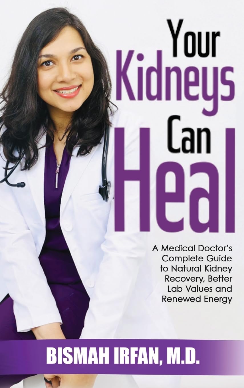 YOUR KIDNEYS CAN HEAL: A Kidney Doctor's Complete Guide to Natural Kidney Recovery, Better Lab Values, and Renewed Energy