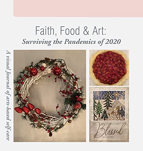 Faith, Food & Art: Surviving the Pandemics of 2020