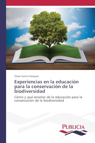 Experiencias en la educación para la conservación de la biodiversidad: Cómo y qué enseñar de la educación para la conservación de la biodiversidad