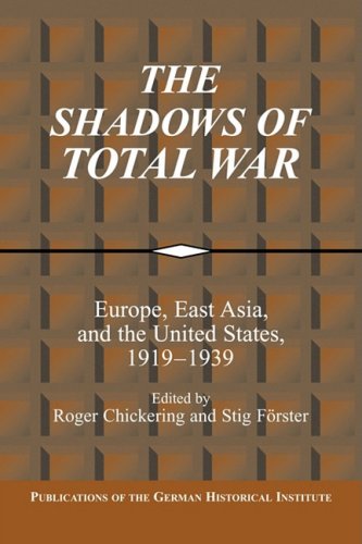 The Shadows of Total War: Europe, East Asia, and the United States, 1919-1939 (Publications of the German Historical Institute)