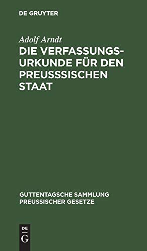 Die Verfassungs-Urkunde für den preußsischen Staat: Mit Einleitung, vollständigem Kommentar, Anlagen und Sachregister (Guttentagsche Sammlung preußischer Gesetze, 1, Band 1)