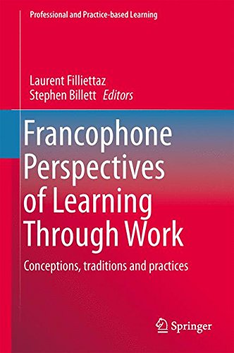Francophone Perspectives of Learning Through Work: Conceptions, Traditions and Practices (Professional and Practice-based Learning)
