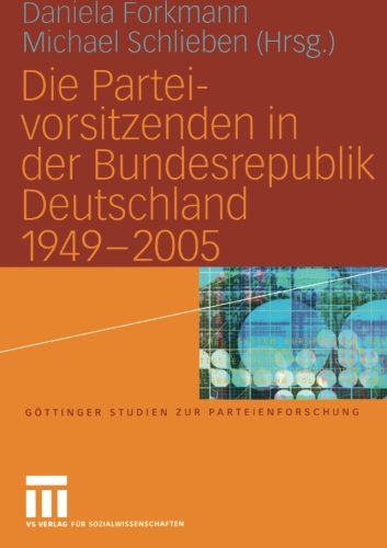 Die Parteivorsitzenden in der Bundesrepublik Deutschland 1949 - 2005 (Göttinger Studien zur Parteienforschung)
