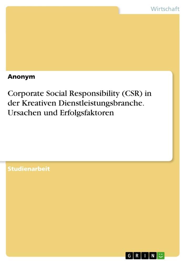 Corporate Social Responsibility (CSR) in der Kreativen Dienstleistungsbranche. Ursachen und Erfolgsfaktoren