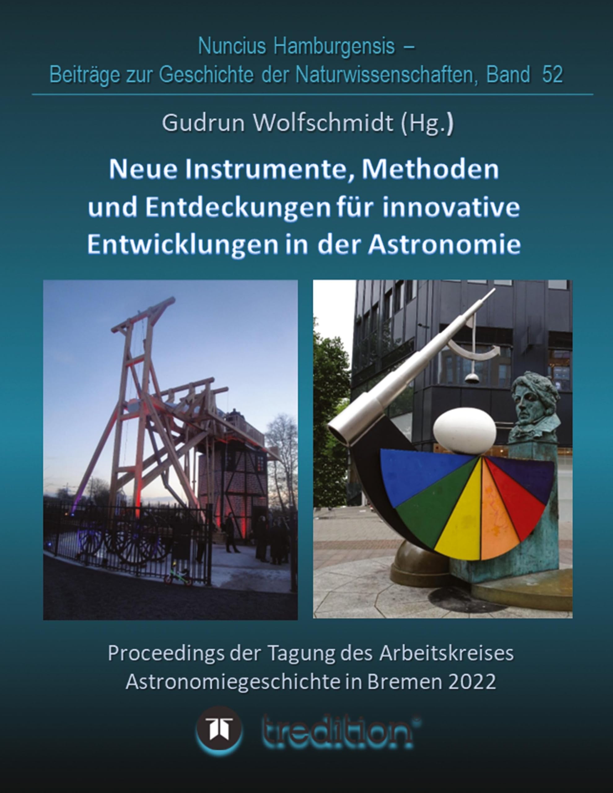 Instrumente, Methoden und Entdeckungen für innovative Entwicklungen in der Astronomie. Instruments, Methods and Discoveries for Innovative ... Geschichte der Naturwissenschaften, Band 52