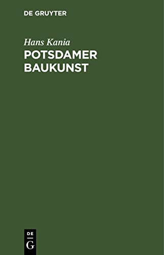 Potsdamer Baukunst: Eine Darstellung ihrer geschichtlichen Entwicklung