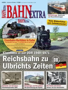 Bahn Extra 05/13: Reichsbahn zu Ulbrichts Zeiten. Eisenbahn in der DDR 1949 - 1971