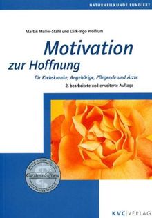 Motivation zur Hoffnung: Für Krebskranke, Angehörige, Pflegende und Ärzte