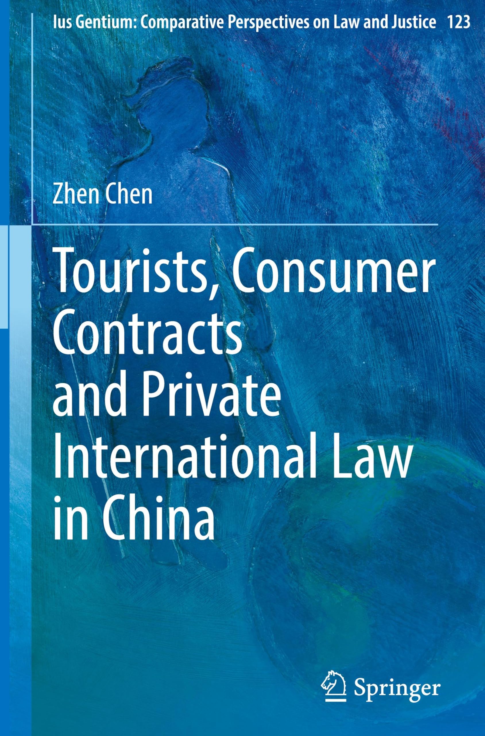 Tourists, Consumer Contracts and Private International Law in China (Ius Gentium: Comparative Perspectives on Law and Justice, 123, Band 123)