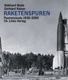 Raketenspuren. Peenemünde 1936-2000. Eine historische Reportage