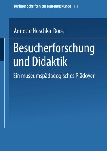 Besucherforschung und Didaktik: Ein museumspädagogisches Plädoyer (Berliner Schriften zur Museumskunde) (German Edition)