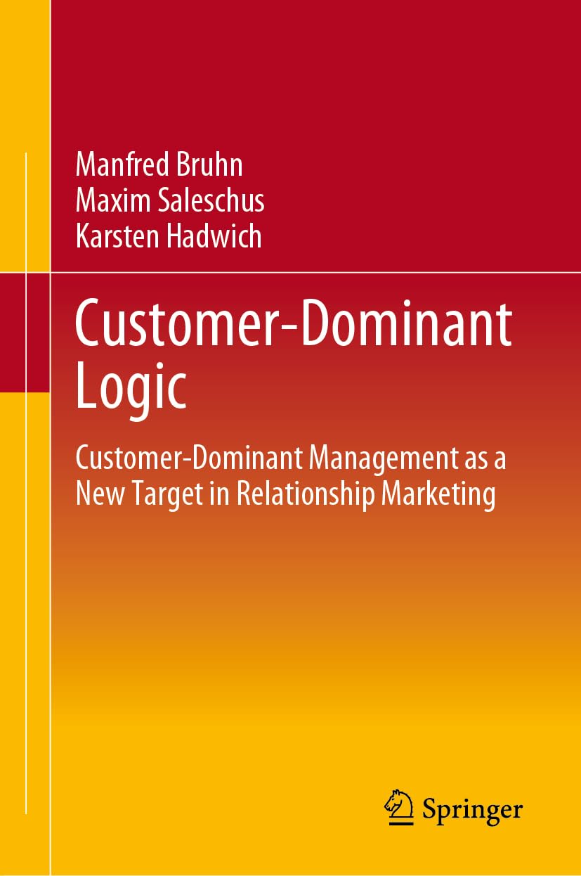 Customer-Dominant Logic: Customer-Dominant Management as a New Target in Relationship Marketing
