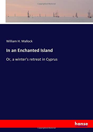 In an Enchanted Island: Or, a winter's retreat in Cyprus