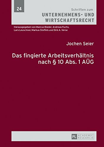 Das fingierte Arbeitsverhältnis nach § 10 Abs. 1 AÜG (Schriften zum Unternehmens- und Wirtschaftsrecht)