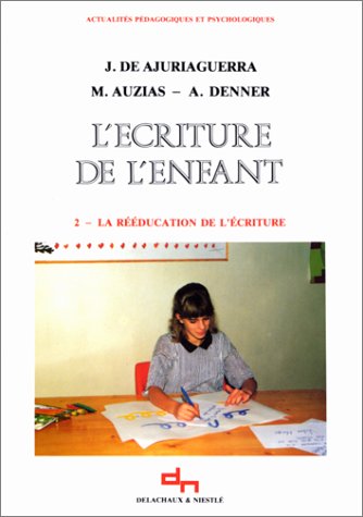 L'ecriture De L'enfant. Tome 2, La Rééducation De L'écriture, 4ème édition 1990 (pedag & Psychol)