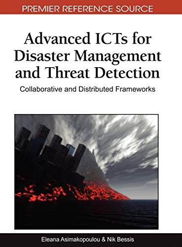 Advanced ICTs for Disaster Management and Threat Detection: Collaborative and Distributed Frameworks (Premier Reference Source)