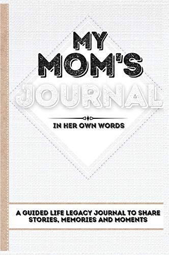 My Mom's Journal: A Guided Life Legacy Journal To Share Stories, Memories and Moments | 7 x 10