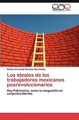 Los ideales de los trabajadores mexicanos posrevolucionarios: Hoy Patrimonio, como la vanguardia en conjuntos fabriles