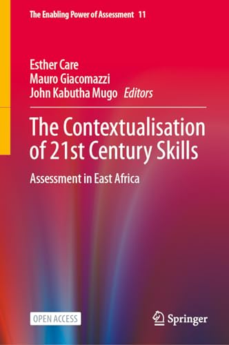 The Contextualisation of 21st Century Skills: Assessment in East Africa (The Enabling Power of Assessment, 11, Band 11)