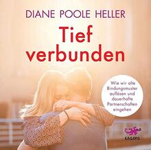 Tief verbunden: Wie wir alte Bindungsmuster auflösen und dauerhafte Partnerschaften eingehen