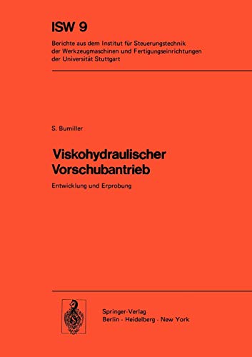 Viskohydraulischer Vorschubantrieb: Entwicklung und Erprobung (ISW Forschung und Praxis, 9, Band 9)