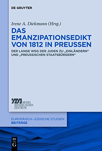 Das Emanzipationsedikt von 1812 in Preußen: Der lange Weg der Juden zu Einländern und preußischen Staatsbürgern (Europäisch-jüdische Studien - Beiträge, Band 15)
