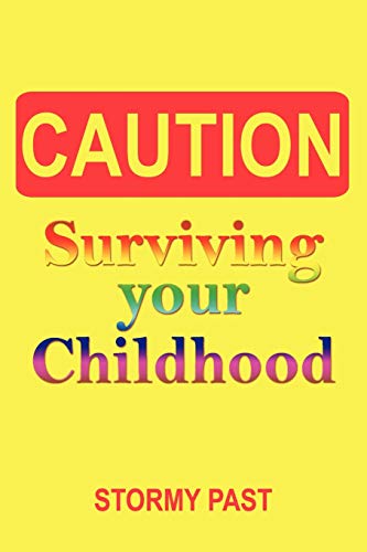 Caution: Surviving Your Childhood
