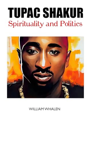 TUPAC SHAKUR: SPIRITUALITY AND POLITICS