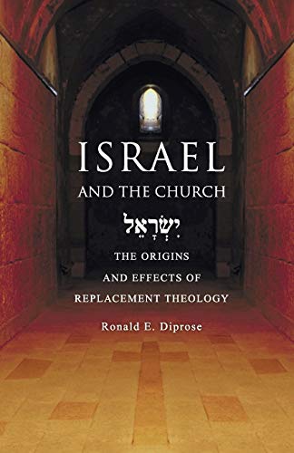 Diprose, Ronald E. Israel And The Church, The Origins And Effects Of Replacement Theology
