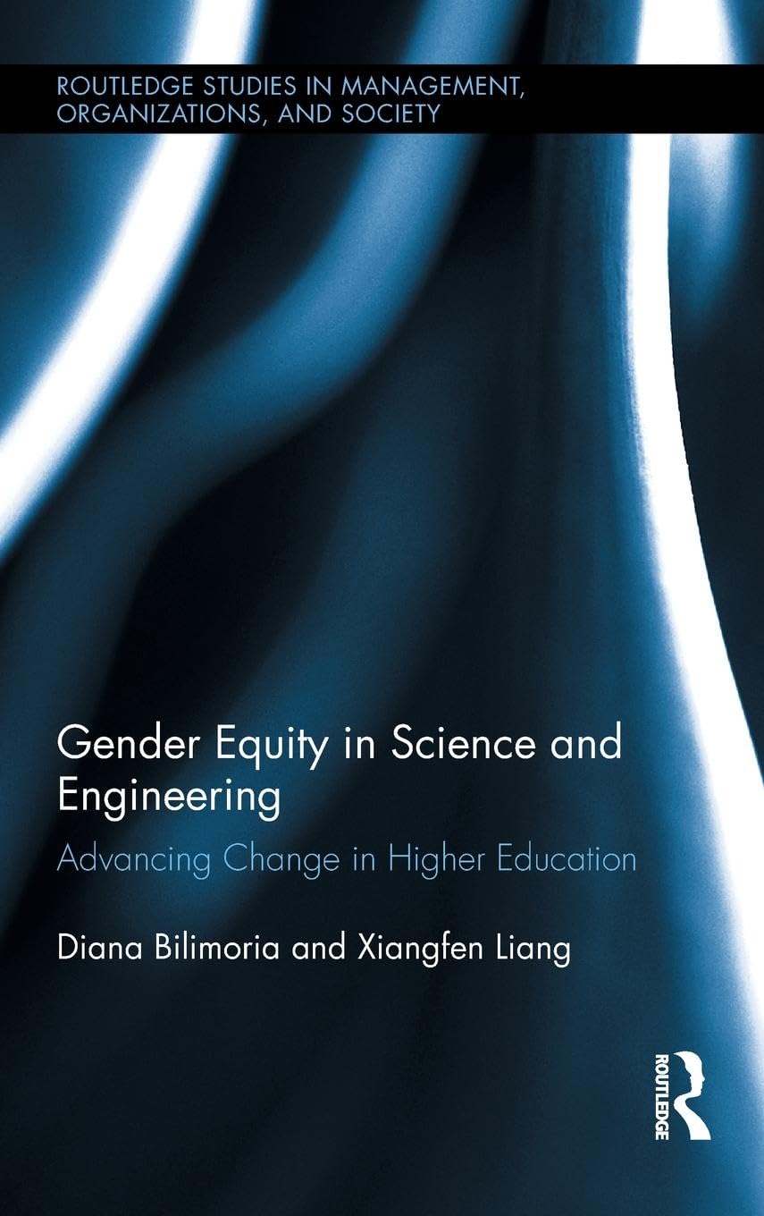 Gender Equity in Science and Engineering: Advancing Change in Higher Education (Routledge Studies in Management, Organizations, and Society, 15, Band 15)