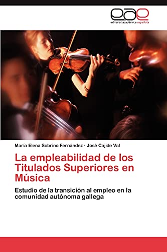La empleabilidad de los Titulados Superiores en Música: Estudio de la transición al empleo en la comunidad autónoma gallega