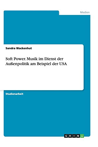 Soft Power. Musik im Dienst der Außenpolitik am Beispiel der USA