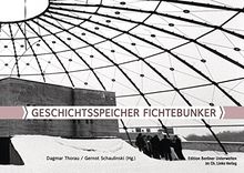 Geschichtsspeicher Fichtebunker (Edition Berliner Unterwelten im Ch. Links Verlag)