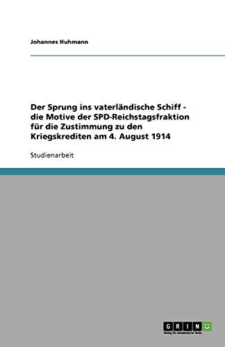 Der Sprung ins vaterländische Schiff - die Motive der SPD-Reichstagsfraktion für die Zustimmung zu den Kriegskrediten am 4. August 1914