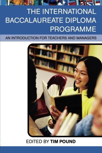 The International Baccalaureate Diploma Programme: An Introduction for Teachers and Managers