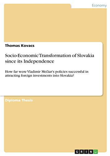 Socio-Economic Transformation of Slovakia since its Independence: How far were Vladimír Meciar's policies successful in attracting foreign investments into Slovakia?