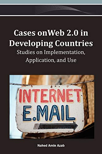 Cases on Web 2.0 in Developing Countries: Studies on Implementation, Application, and Use