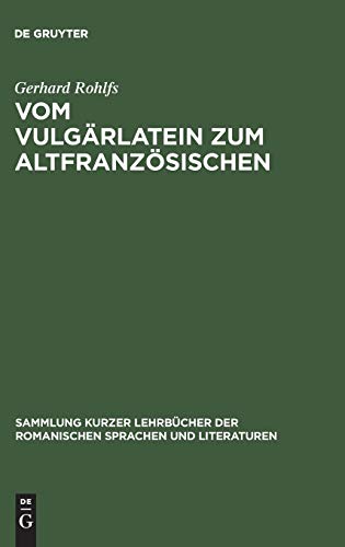 Vom Vulgärlatein zum Altfranzösischen: Einführung in das Studium der altfranzösischen Sprache (Sammlung kurzer Lehrbücher der romanischen Sprachen und Literaturen, 15, Band 15)