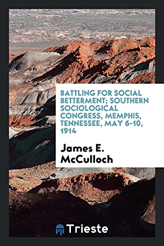 Battling for social betterment; Southern sociological congress, Memphis, Tennessee, May 6-10, 1914