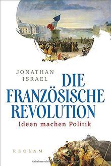 Die Französische Revolution: Ideen machen Politik