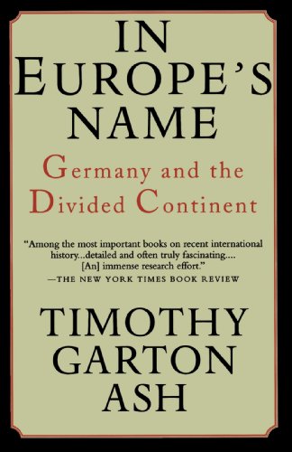 In Europe's Name: Germany and the Divided Continent