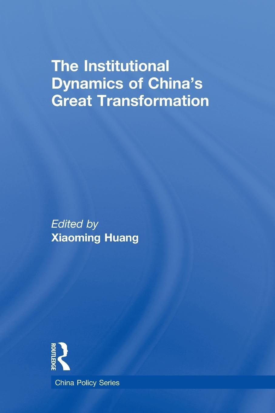 The Institutional Dynamics of China's Great Transformation (China Policy)