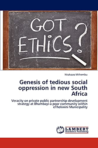 Genesis of tedious social oppression in new South Africa: Veracity on private public partnership development strategy at Bhambayi-a poor community within eThekwini Municipality