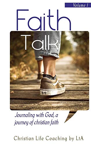 Faith Talk: Journaling With God: A Journey of Christian Faith. Volume I